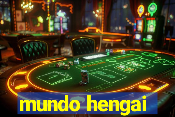 mundo hengai